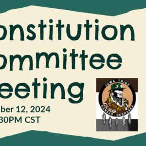 Flyer for the Constitution Committee Meeting of the Iowa Tribe of Kansas and Nebraska. Meeting scheduled for November 12, 2024, from 6:00 to 6:30 PM CST. Includes the Iowa Tribe of Kansas and Nebraska logo.