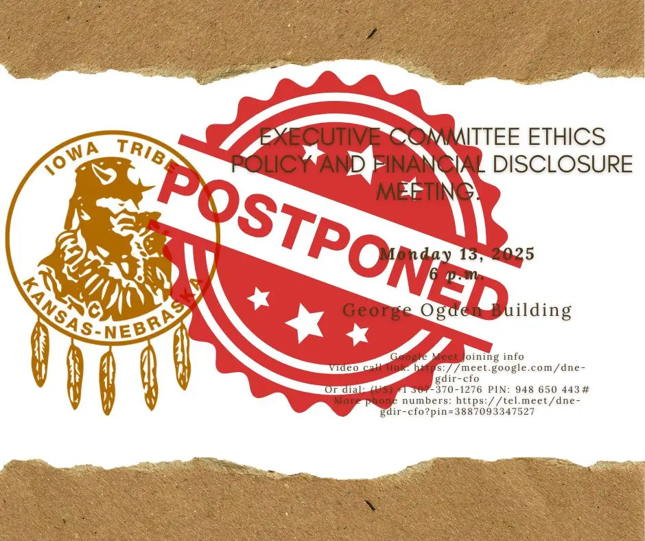 A flyer featuring the Iowa Tribe of Kansas and Nebraska logo in gold on the left, with the words "EXECUTIVE COMMITTEE ETHICS POLICY AND FINANCIAL DISCLOSURE MEETING" displayed on the right. The meeting details—Monday, January 13, 2025, at 6 p.m., George Ogden Building—are prominently listed. The flyer has a large red "POSTPONED" stamp across the center.